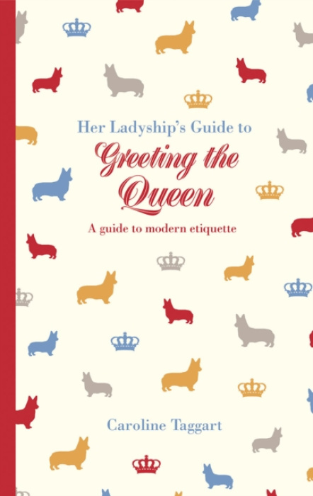 Her Ladyship's Guide to Greeting the Queen, and Other Questions of Modern Etiquette