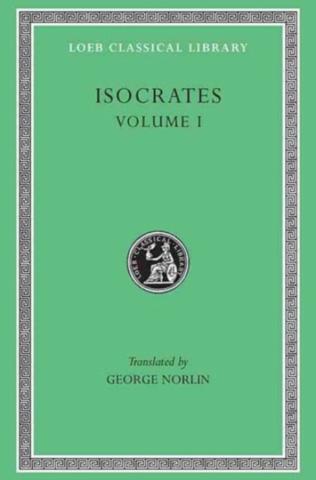 Isocrates, Volume I, To Demonicus. To Nicocles. Nicocles or the Cyprians. Panegyricus. To Philip. Archidamus