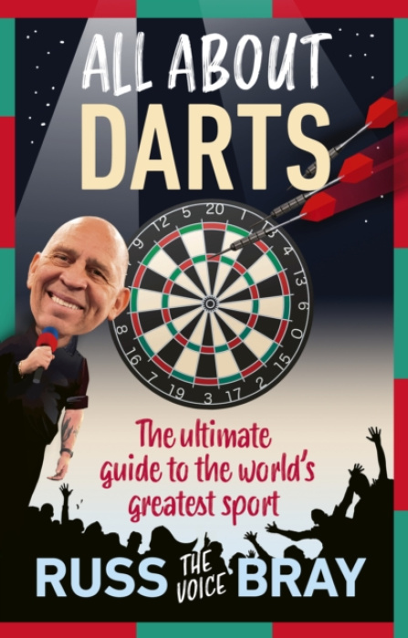 All About Darts, The ultimate guide to the world's greatest sport