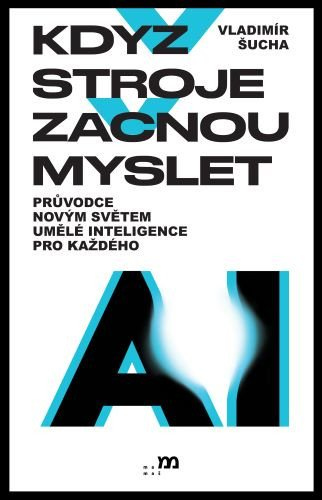 Když stroje začnou myslet - Průvodce novým světem umělé inteligence pro každého