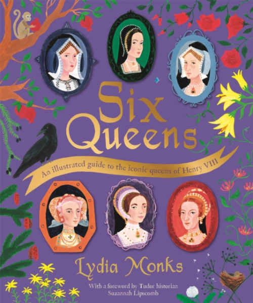 Six Queens, An illustrated guide to the iconic queens of Henry VIII