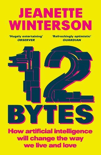 12 Bytes, How artificial intelligence will change the way we live and love