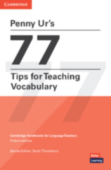 Penny Ur's 77 Tips for Teaching Vocabulary, Cambridge Handbooks for Language Teachers Pocket Editions