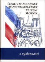 ČESKO-FRANCOUZSKÝ A FRANCOUZSKO-ČESKÝ KAPESNÍ SLOVNÍK (s výslovností)