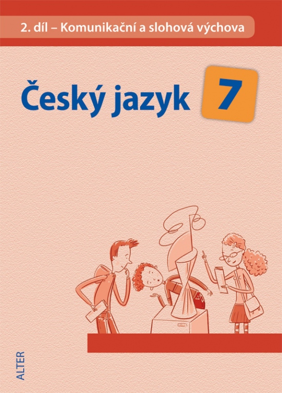 ČESKÝ JAZYK 7 - II. díl: Komunikační a slohová výchova