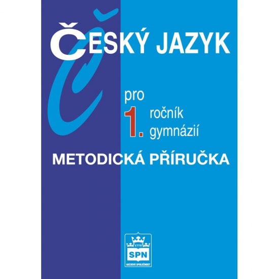 Český jazyk pro 1. ročník gymnázií Metodická příručka
