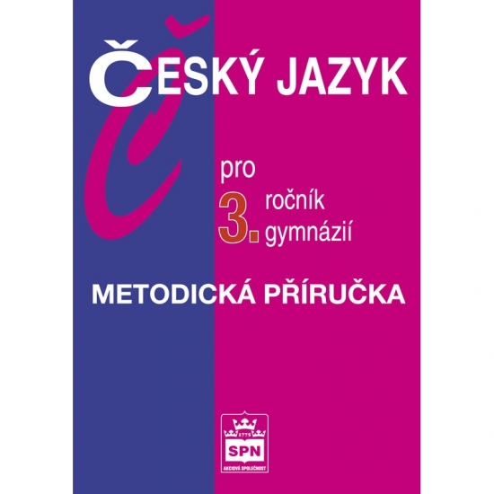 Český jazyk pro 3. ročník gymnázií Metodická příručka
