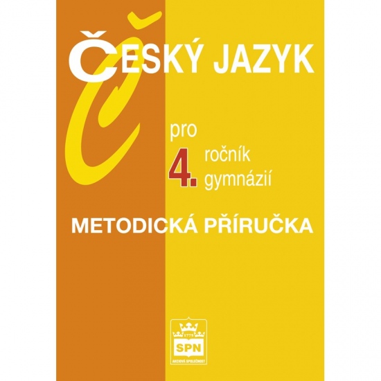 Český jazyk pro 4. ročník gymnázií Metodická příručka