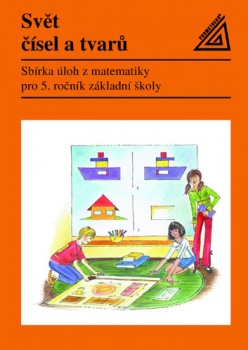 Svět čísel a tvarů: Sbírka úloh z matematiky pro 5. ročník ZŠ