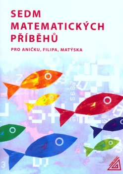Sedm matematických příběhů pro Aničku,Filipa,Matýska