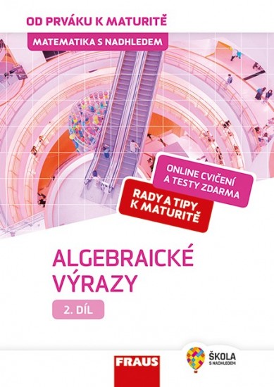 Matematika s nadhledem od prváku k maturitě, 2. díl Algebraické výrazy
