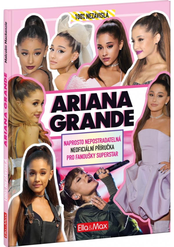 Levně ARIANA GRANDE – Nepostradatelná kniha pro fanoušky