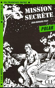 LECTURES CLE EN FRANCAIS FACILE ( POLAR) NIVEAU 3: MISSION SECRETE
