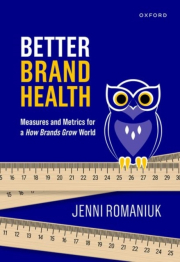 Better Brand Health : Measures and Metrics for a How Brands Grow World 