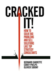 Cracked it!, How to solve big problems and sell solutions like top strategy consultants