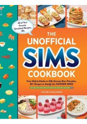 Unofficial Sims Cookbook, From Baked Alaska to Silly Gummy Bear Pancakes, 85+ Recipes to Satisfy the Hunger Need