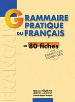 GRAMMAIRE PRATIQUE DU FRANCAIS en 80 FICHES