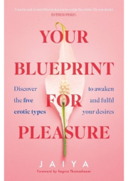 Your Blueprint for Pleasure, Discover the 5 Erotic Types to Awaken – and Fulfil – Your Desires