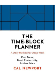 Time-Block Planner, A Daily Method for Deep Work
