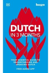 Dutch in 3 Months with Free Audio App, Your Essential Guide to Understanding and Speaking Dutch