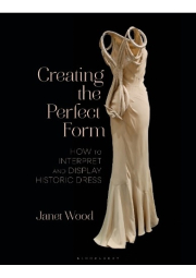 Creating the Perfect Form, How to Interpret and Display Historic Dress