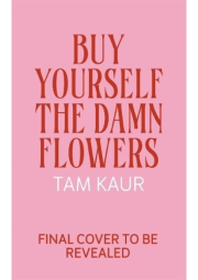 Buy Yourself the Damn Flowers