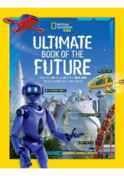 Ultimate Book of the Future, Incredible, Ingenious, and Totally Real Tech That Will Change Life as You Know it