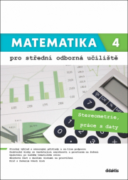 Matematika 4 pro střední odborná učiliště Stereometrie, práce s daty