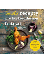 Skvělé recepty pro horkovzdušnou fritézu