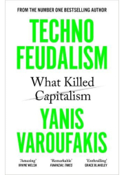 Technofeudalism, What Killed Capitalism
