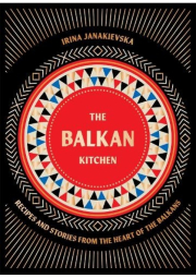 Balkan Kitchen, Recipes from the Heart of the Balkans