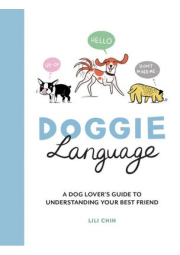 Doggie Language, A Dog Lover's Guide to Understanding Your Best Friend