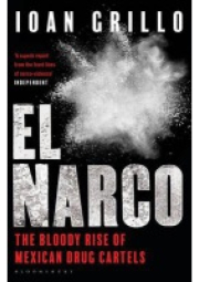 El Narco, The Bloody Rise of Mexican Drug Cartels