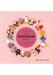 Mini Amigurumi Birds, 25 Tiny Flying Creatures to Crochet