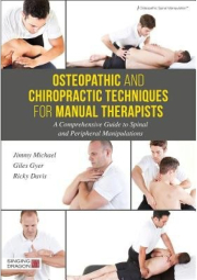 Osteopathic and Chiropractic Techniques for Manual Therapists, A Comprehensive Guide to Spinal and Peripheral Manipulations