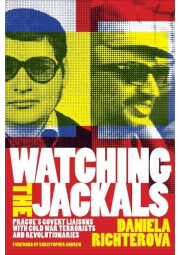 Watching the Jackals, Prague's Covert Liaisons with Cold War Terrorists and Revolutionaries