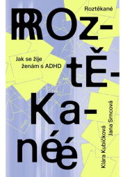 Roztěkané - Jak se žije ženám s ADHD