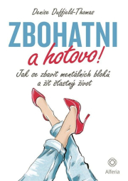 Zbohatni a hotovo! - Jak se zbavit mentálních bloků a žít šťastný život