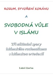 Rozum, stvoření Koránu a svobodná vůle v islámu - Tři základní spory islámského racionalismu s islámskou ortodoxií