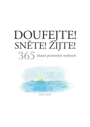 Doufejte! Sněte! Žijte! 365 úžasně pozitivních myšlenek