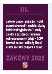 Zákony III 2025 Zákoník práce, Pojištění, Sociální služby - GDPR, zaměstnanost, ochrana zaměstnanců, pojištění – nemocenské, zdravotní, důchodové