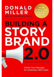 Building a StoryBrand 2.0, Clarify Your Message So Customers Will Listen