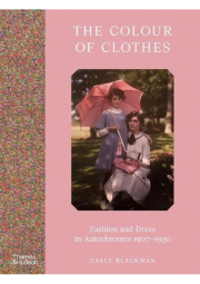 Colour of Clothes, Fashion and Dress in Autochromes 1907-1930