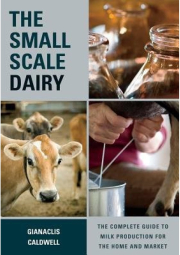 Small-Scale Dairy, The Complete Guide to Milk Production for the Home and Market
