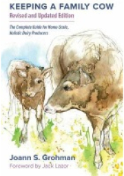 Keeping a Family Cow, The Complete Guide for Home-Scale, Holistic Dairy Producers, 3rd Edition