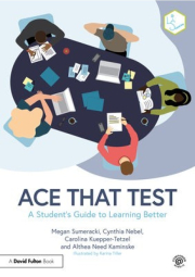 Ace That Test, A Student’s Guide to Learning Better