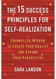 15 Success Principles for Self-Realization, Channelled Wisdom to Create Your Reality and Expand Your Perspective