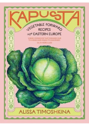 Kapusta, Vegetable-Forward Recipes from Eastern Europe