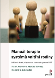 Manuál terapie systémů vnitřní rodiny - Léčba úzkosti, deprese a traumatu pomocí IFS