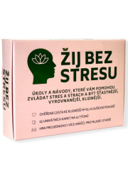 Žij bez stresu - Úkoly a návody, které vám pomohou zvládat stres a strach a být šťastnější, vyrovnanější, klidnější